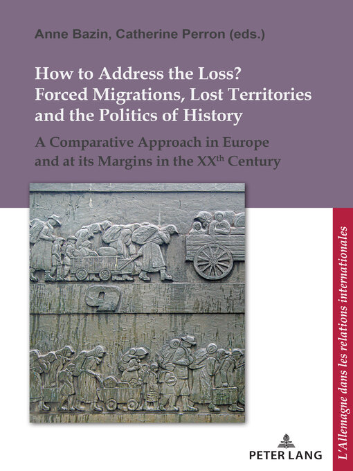 Title details for How to Address the Loss? Forced Migrations, Lost Territories and the Politics of History by Ulrich Pfeil - Available
